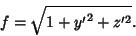 \begin{displaymath}
f=\sqrt{1+{y'}^2+z'^2}.
\end{displaymath}