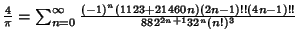 ${4\over \pi}=\sum_{n=0}^\infty {(-1)^n(1123+21460n)(2n-1)!!(4n-1)!!\over 882^{2n+1} 32^n (n!)^3}$