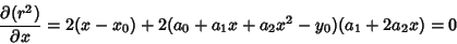 \begin{displaymath}
{\partial (r^2)\over \partial x} = 2(x-x_0)+2(a_0+a_1x+a_2x^2-y_0)(a_1+2a_2x)=0
\end{displaymath}