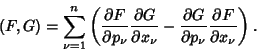 \begin{displaymath}
(F,G)=\sum_{\nu=1}^n \left({{\partial F\over\partial p_\nu}{...
... G\over\partial p_\nu}{\partial F\over\partial x_\nu}}\right).
\end{displaymath}