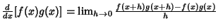 ${d\over dx} [f(x)g(x)] = \lim_{h\to 0} {f(x+h)g(x+h)-f(x)g(x)\over h}$