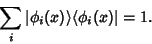 \begin{displaymath}
\sum_i \vert\phi_i(x)\rangle \langle \phi_i(x)\vert = 1.
\end{displaymath}