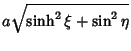 $\displaystyle a \sqrt{\sinh^2\xi+\sin^2\eta}$