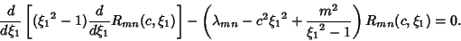 \begin{displaymath}
{d\over d\xi_1} \left[{({\xi_1}^2-1){d\over d\xi_1} R_{mn}(c...
...-c^2{\xi_1}^2+{m^2\over {\xi_1}^2-1}}\right)R_{mn}(c,\xi_1)=0.
\end{displaymath}