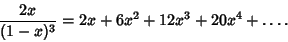 \begin{displaymath}
{2x\over(1-x)^3}=2x+6x^2+12x^3+20x^4+\ldots.
\end{displaymath}