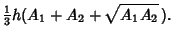 $\displaystyle {\textstyle{1\over 3}} h(A_1+A_2+\sqrt{A_1A_2}\,).$