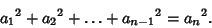 \begin{displaymath}
{a_1}^2+{a_2}^2+\ldots+{a_{n-1}}^2={a_n}^2.
\end{displaymath}