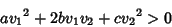 \begin{displaymath}
a{v_1}^2+2b{v_1}{v_2}+c{v_2}^2 > 0
\end{displaymath}