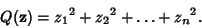 \begin{displaymath}
Q({\bf z})={z_1}^2+{z_2}^2+\ldots+{z_n}^2.
\end{displaymath}