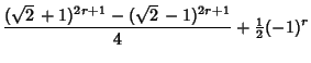 $\displaystyle {(\sqrt{2}\,+1)^{2r+1}-(\sqrt{2}\,-1)^{2r+1}\over 4} +{\textstyle{1\over 2}}(-1)^r$