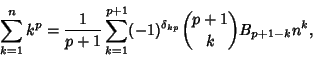 \begin{displaymath}
\sum_{k=1}^n k^p = {1\over p+1}\sum_{k=1}^{p+1} (-1)^{\delta_{kp}}{p+1\choose k}B_{p+1-k} n^k,
\end{displaymath}