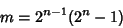 \begin{displaymath}
m=2^{n-1}(2^n-1)
\end{displaymath}