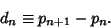 \begin{displaymath}
d_n\equiv p_{n+1}-p_n.
\end{displaymath}