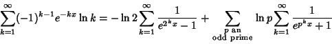 \begin{displaymath}
\sum_{k=1}^\infty (-1)^{k-1}e^{-kx}\ln k = -\ln 2\sum_{k=1}^...
...ptstyle odd\ prime} \ln p\sum_{k=1}^\infty {1\over e^{p^kx}+1}
\end{displaymath}