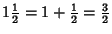 $1 {\textstyle{1\over 2}}=1+{\textstyle{1\over 2}}={\textstyle{3\over 2}}$