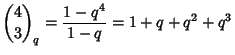 $\displaystyle {4\choose 3}_q={1-q^4\over 1-q}=1+q+q^2+q^3$