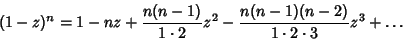 \begin{displaymath}
(1-z)^n=1-nz+{n(n-1)\over 1\cdot 2}z^2-{n(n-1)(n-2)\over 1\cdot 2\cdot 3}z^3+\ldots
\end{displaymath}