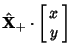 $\displaystyle {\hat {\bf X}}_+\cdot \left[\begin{array}{c}x\\  y\end{array}\right]$