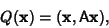 \begin{displaymath}
Q({\bf x})=({\bf x},{\hbox{\sf A}}{\bf x}),
\end{displaymath}