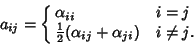 \begin{displaymath}
a_{ij}=\cases{
\alpha_{ii} & $i=j$\cr
{\textstyle{1\over 2}}(\alpha_{ij}+\alpha_{ji}) & $i\not=j$.\cr}
\end{displaymath}