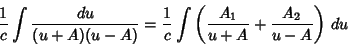 \begin{displaymath}
{1\over c} \int {du\over (u+A)(u-A)} = {1\over c} \int \left({{A_1\over u+A}+{A_2\over u-A}}\right)\,du
\end{displaymath}