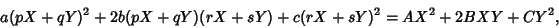 \begin{displaymath}
a(pX+qY)^2+2b(pX+qY)(rX+sY)+c(rX+sY)^2=AX^2+2BXY+CY^2,
\end{displaymath}