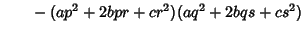 $\quad\phantom{=} -(ap^2+2bpr+cr^2)(aq^2+2bqs+cs^2)$