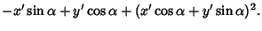 $\displaystyle -x'\sin\alpha+y'\cos\alpha+(x'\cos\alpha+y'\sin\alpha)^2.$