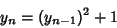 \begin{displaymath}
y_n=(y_{n-1})^2+1
\end{displaymath}