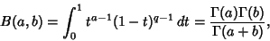 \begin{displaymath}
B(a,b)=\int_0^1 t^{a-1}(1-t)^{q-1}\,dt={\Gamma(a)\Gamma(b)\over\Gamma(a+b)},
\end{displaymath}