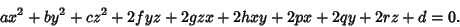 \begin{displaymath}
ax^2+by^2+cz^2+2fyz+2gzx+2hxy+2px+2qy+2rz+d=0.
\end{displaymath}