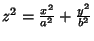 $z^2 = {x^2\over a^2}+{y^2\over b^2}$