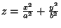 $z = {x^2\over a^2}+{y^2\over b^2}$