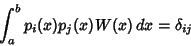 \begin{displaymath}
\int_a^b p_i(x)p_j(x)W(x)\,dx=\delta_{ij}
\end{displaymath}