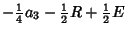 $\displaystyle -{\textstyle{1\over 4}}a_3 -{\textstyle{1\over 2}}R+{\textstyle{1\over 2}}E$