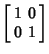 $\displaystyle \left[\begin{array}{cc}1 & 0\\  0 & 1\end{array}\right]$