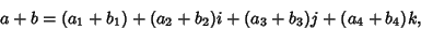 \begin{displaymath}
a+b=(a_1+b_1)+(a_2+b_2)i+(a_3+b_3)j+(a_4+b_4)k,
\end{displaymath}