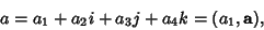 \begin{displaymath}
a=a_1+a_2i+a_3j+a_4k=(a_1, {\bf a}),
\end{displaymath}