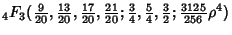 $\displaystyle {}_4F_3({\textstyle{9\over 20}}, {\textstyle{13\over 20}}, {\text...
...textstyle{5\over 4}},{\textstyle{3\over 2}}; {\textstyle{3125\over 256}}\rho^4)$