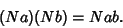 \begin{displaymath}
(Na)(Nb)=Nab.
\end{displaymath}