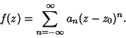 \begin{displaymath}
f(z) = \sum_{n=-\infty}^\infty a_n(z-z_0)^n.
\end{displaymath}