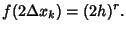 $\displaystyle f(2\Delta x_k) = (2h)^r.$