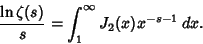 \begin{displaymath}
{\ln \zeta(s)\over s} = \int_1^\infty J_2(x)x^{-s-1}\,dx.
\end{displaymath}