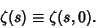 \begin{displaymath}
\zeta(s)\equiv \zeta(s,0).
\end{displaymath}