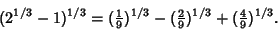 \begin{displaymath}
(2^{1/3}-1)^{1/3}=({\textstyle{1\over 9}})^{1/3}-({\textstyle{2\over 9}})^{1/3}+({\textstyle{4\over 9}})^{1/3}.
\end{displaymath}