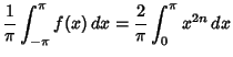 $\displaystyle {1\over \pi} \int_{-\pi}^\pi f(x)\,dx = {2\over \pi} \int_0^\pi x^{2n} \,dx$