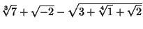 ${\root 3\of
7}+\sqrt{-2}-\sqrt{3+{\root 4\of 1+\sqrt{2}}}$