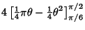 $\displaystyle 4\left[{{\textstyle{1\over 4}}\pi\theta-{\textstyle{1\over 4}}\theta^2}\right]_{\pi/6}^{\pi/2}$