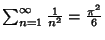 $\sum_{n=1}^\infty {1\over n^2}={\pi^2\over 6}$