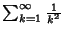 $\sum_{k=1}^\infty {1\over k^2}$